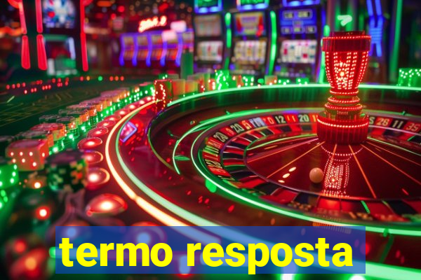 termo resposta